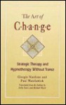 Art of Change: Strategic Therapy and Hypnotherapy Without Trance - Giorgio Nardone, Paul Watzlawick