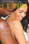 Take Your Pleasure Where You Find It - J.D. Mason