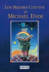 Los Mejores Cuentos De Michael Ende - Michael Ende, Bernhard Oberdieck