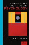 How To Think Straight About Psychology (8th Edition) - Keith E. Stanovich