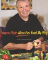 Jacques Pépin More Fast Food My Way - Jacques Pépin, Tom Hopkins