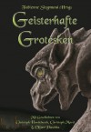 Geisterhafte Grotesken - Crhistoph Hardebusch, Christoph Marzi, Christoph Hardebusch, Christoph Marzi, Oliver Plaschka