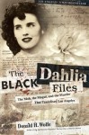 The Black Dahlia Files: The Mob, the Mogul, and the Murder That Transfixed Los Angeles - Donald H. Wolfe