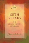 Seth Speaks: The Eternal Validity of the Soul - Jane Roberts, Seth (Spirit), Robert F. Butts