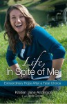 Life, In Spite of Me: Extraordinary Hope After a Fatal Choice - Kristen Jane Anderson, Tricia Goyer