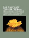 Club Champion de France de Football: Olympique de Marseille, Olympique Lyonnais, Losc Lille M Tropole, Football Club de Nantes - Source Wikipedia