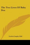 The Two Lives of Baby Doe - Gordon Langley Hall