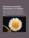 S Nateur Canadien Provenant Du Qu Bec: Liste Des S Nateurs Du Qu Bec, Athanase David, ROM O Dallaire, Jacob Nicol, Joseph-Hyacinthe Bellerose - Source Wikipedia