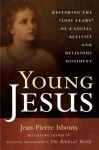 Young Jesus: Restoring the "Lost Years" of a Social Activist and Religious Dissident - Jean-Pierre Isbouts