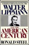 Walter Lippmann and the American Century - Ronald Steel