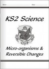 Micro-organisms & Reversible Changes: Key Stage Science: Unit 6B & 6D - Richard Parsons