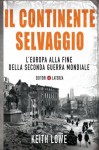 Il continente selvaggio: L'Europa alla fine della seconda guerra mondiale (I Robinson. Letture) - Keith Lowe, Michele Sampaolo