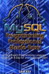 MYSQL Programming Professional Made Easy: Expert MYSQL Programming Language Success in a Day for any Computer User! (MYSQL, Android programming, Css, C, ... JavaScript, Programming, Computer Software) - Sam Key