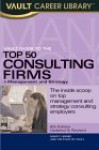 Vault Guide to the Top 50 Consulting Firms: Management and Strategy - Vault