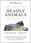 The Book of Deadly Animals - Gordon Grice