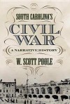 South Carolina's Civil War: A Narrative History - W. Scott Poole