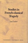 Studies in French-Classical Tragedy - Lacy Lockert, Jr.