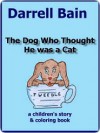 The Dog Who Thought He was a Cat - Darrell Bain