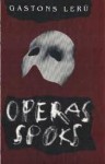 Operas spoks : lielās mīlas un neprātīgo šausmu laiks Parīzes operā - Gaston Leroux, Gastons Lerū, Inese Pētersone