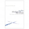 In the Shadow of the Cross: The Deeper Meaning of Calvary - Ray Pritchard