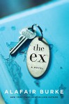 The Ex: A Novel - Alafair Burke