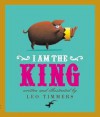 I Am the King. by Leo Timmers - Timmers, Leo Timmers