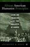 African American Humanist Principles: Living and Thinking Like the Children of Nimrod - Anthony B. Pinn