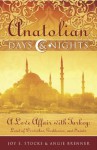 Anatolian Days and Nights: A Love Affair with Turkey, Land of Dervishes, Goddesses, and Saints - Joy E. Stocke, Angie Brenner