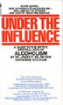 Under the Influence: A Guide to the Myths and Realities of Alcoholism - James Robert Milam, Katherine Ketcham