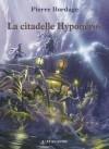 La citadelle Hyponéros: Les Guerriers du silence, T3 (Bibliothèque de l'évasion) (French Edition) - Pierre Bordage