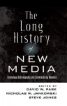 The Long History of New Media: Technology, Historiography, and Contextualizing Newness - David W. Park