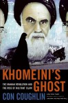 Khomeini's Ghost: The Iranian Revolution and the Rise of Militant Islam - Con Coughlin