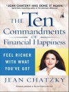 The Ten Commandments of Financial Happiness: Feel Richer with What You've Got - Jean Chatzky