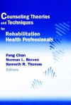 Counseling Theories and Techniques for Rehabilitation Health Professionals (Springer Series on Rehabilitation) - Fong Chan, Norman L. Berven, Kenneth R. Thomas, Crc PhD Fong Chan