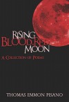 Rising Blood-Red Moon: A Collection of Poems - Thomas Emmon Pisano