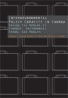 Intergovernmental Policy Capacity in Canada: Inside the Worlds of Finance, Environment, Trade, and Health - Gregory J. Inwood, Carolyn Johns, Patricia O'Reilly