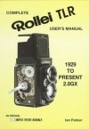 Complete User's Manual for the Rollei Tlr: For All Rollei Tlr from 1928 to Present 2.8Gx - Ian Parker