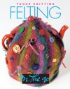 Vogue® Knitting on the Go! Felting - Trisha Malcolm