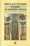 Pioneers of Modern Design: From William Morris to Walter Gropius - Nikolaus Pevsner