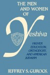 The Men And Women Of Yeshiva: Higher Education, Orthodoxy, And American Judaism - Jeffrey S. Gurock, Jeffrey S. Gurrock