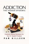 Addiction: The Hidden Epidemic - Pam Killeen