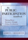 The Public Participation Handbook: Making Better Decisions Through Citizen Involvement - James L. Creighton