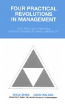 Four Practical Revolutions In Management: Systems For Creating Unique Organizational Capability - David E. Walden, David Walden