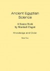 Ancient Egyptian Science: A Source Book. Volume I: Knowledge and Order. Tome Two. - Marshall Clagett