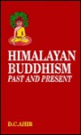 Himalayan Buddhism Past and Present: Mahapandit Rahul Sankrityayan Centenary Volume (Bibliotehca Indo-Buddhica Series, 122) - D.C. Ahir