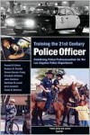 Training the 21st Century Police Officer: Redefining Police Professionalism for the Los Angeles Police Department - Russell Glenn