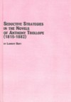 Seductive Strategies in the Novels of Anthony Trollope (1815-1882) - Laurent Bury