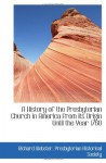 A History of the Presbyterian Church in America from its Origin Until the Year 1760 - Richard Webster, Presbyterian Historical Society