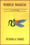 Warrior Pharaoh: A Chronicle of the Life and Deeds of Thutmose III, Great Lion of Egypt, Told in His Own Words to Thaneni the Scribe - Richard A. Gabriel