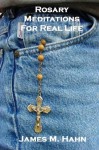 Rosary Meditations for Real Life - James Hahn